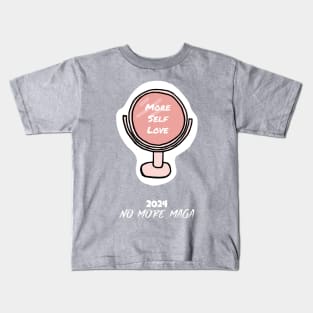 2024 No More MAGA, More Self Love Kids T-Shirt